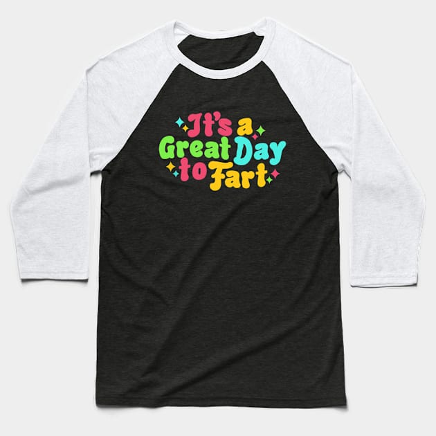 It's a Great Day to Fart Baseball T-Shirt by Megan Star